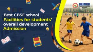 Best CBSE school facilities for students’ overall development