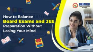 How to Balance Board Exams and JEE Preparation Without Losing Your Mind
